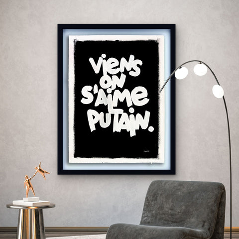 Viens on s'aime putain  I Œuvre originale de L’oiseau noir 56x76
