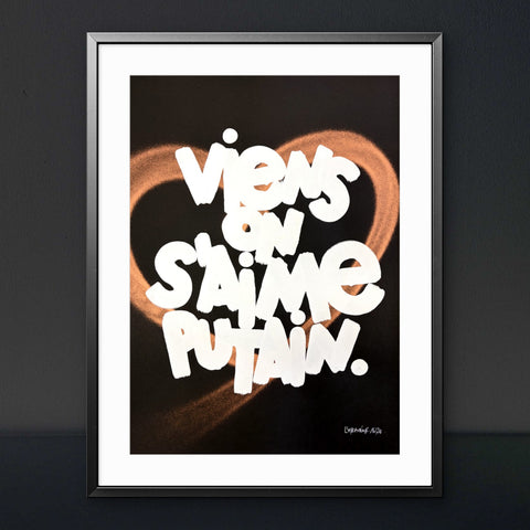 Affiche Sérigraphie "Viens on s'aime putain" Cœur rehaussé - 20 exemplaires numérotées et signées 50x70