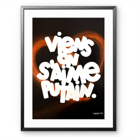 Affiche Sérigraphie "Viens on s'aime putain" Cœur rehaussé - 20 exemplaires numérotées et signées 50x70