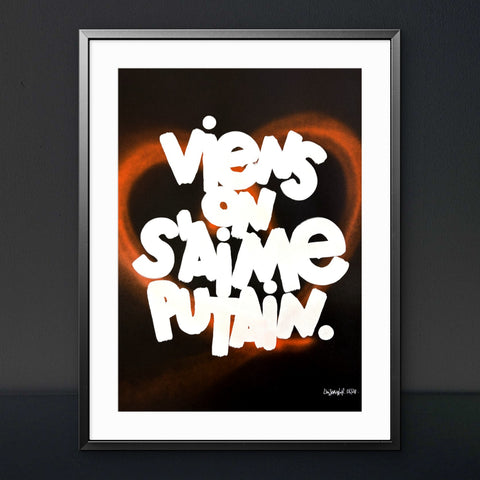 Affiche Sérigraphie "Viens on s'aime putain" Cœur rehaussé - 20 exemplaires numérotées et signées 50x70
