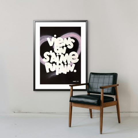 Affiche Sérigraphie "Viens on s'aime putain" Cœur rehaussé - 20 exemplaires numérotées et signées 50x70