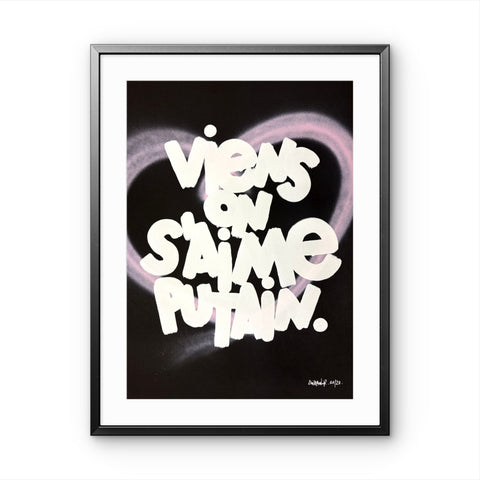 Affiche Sérigraphie "Viens on s'aime putain" Cœur rehaussé - 20 exemplaires numérotées et signées 50x70