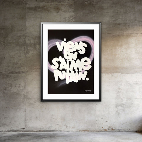 Affiche Sérigraphie "Viens on s'aime putain" Cœur rehaussé - 20 exemplaires numérotées et signées 50x70