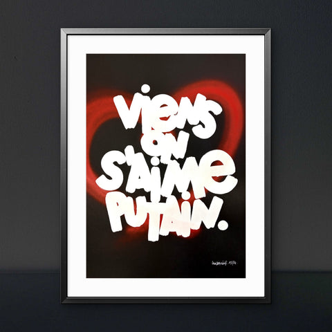 Affiche Sérigraphie "Viens on s'aime putain" Cœur rehaussé - 20 exemplaires numérotées et signées 50x70