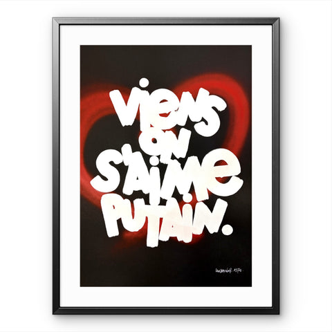 Affiche Sérigraphie "Viens on s'aime putain" Cœur rehaussé - 20 exemplaires numérotées et signées 50x70