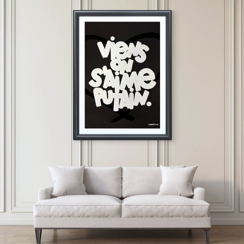 Affiche Sérigraphie "Viens on s'aime putain" 100 exemplaires numérotées et signées 50x70