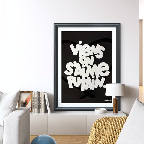 Affiche Sérigraphie "Viens on s'aime putain" 100 exemplaires numérotées et signées 50x70