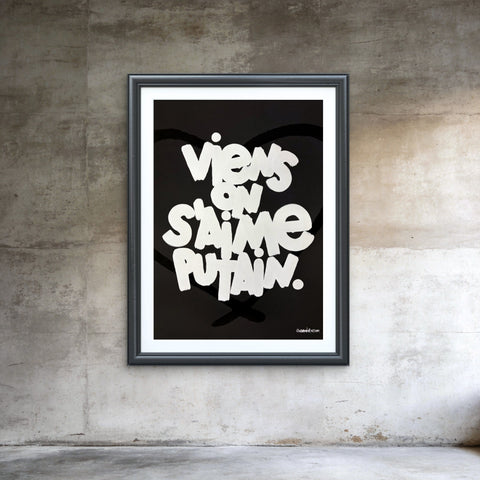 Affiche Sérigraphie "Viens on s'aime putain" 100 exemplaires numérotées et signées 50x70