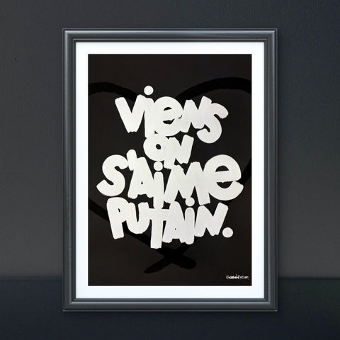 Affiche Sérigraphie "Viens on s'aime putain" 100 exemplaires numérotées et signées 50x70